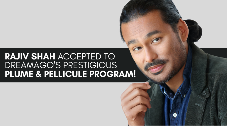 Rajiv Shah Accepted to DreamAgo’s Prestigious Plume & Pellicule Program!